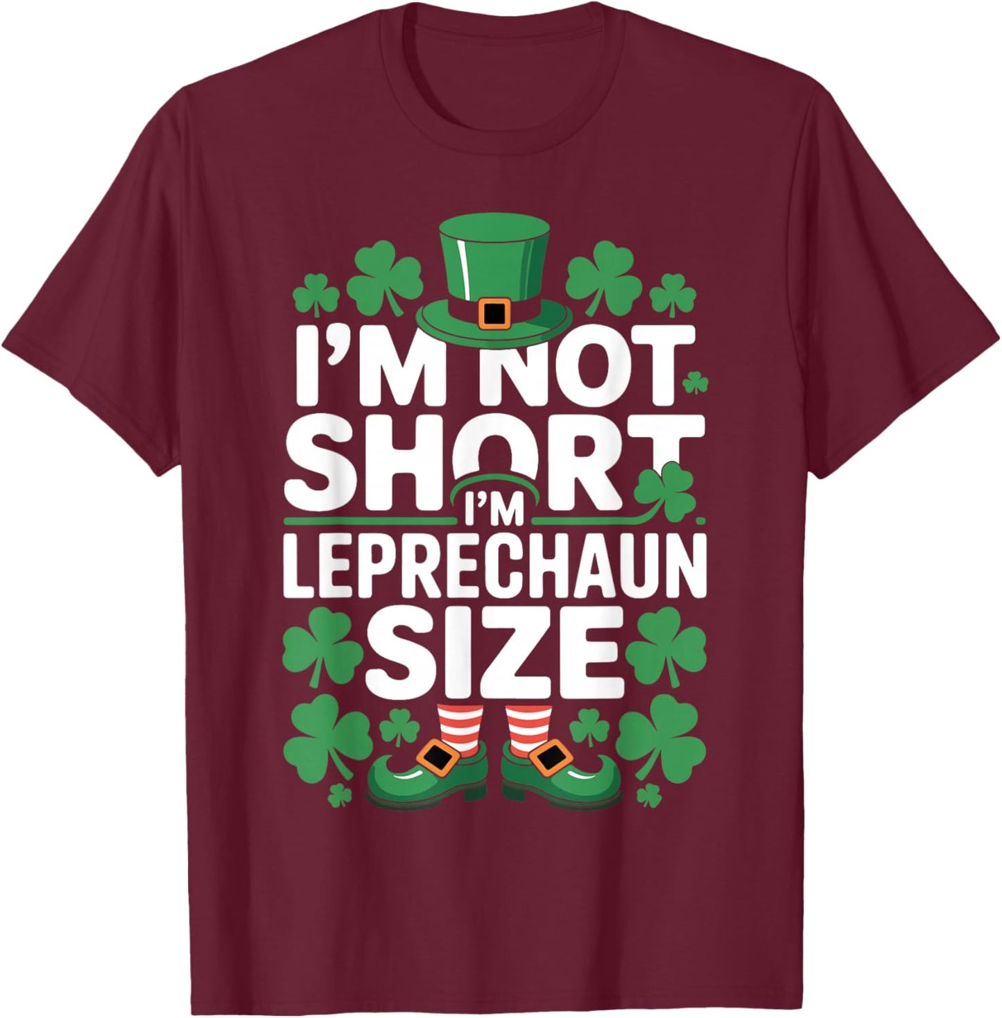 I'm Not Short I'm Leprechaun Size Funny Irish Humor T-Shirt - T-Shirt | Maroon