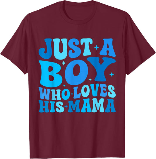 Just A Boy Who Loves His Mama Matching Mothers Day Funny T-Shirt - T-Shirt | Maroon