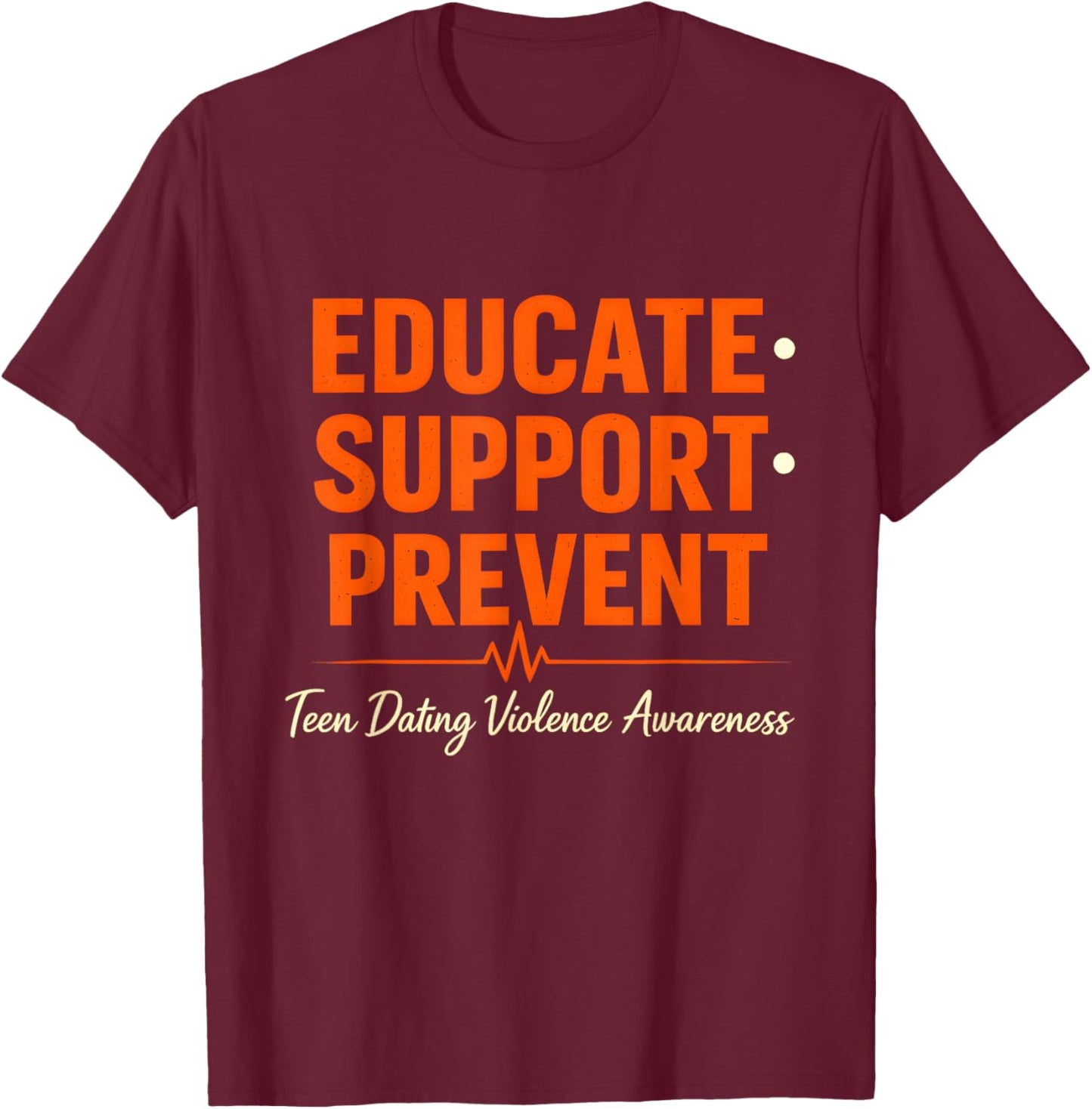 Educate Support Prevent Teen Dating Violence Awareness T-Shirt - T-Shirt | Maroon