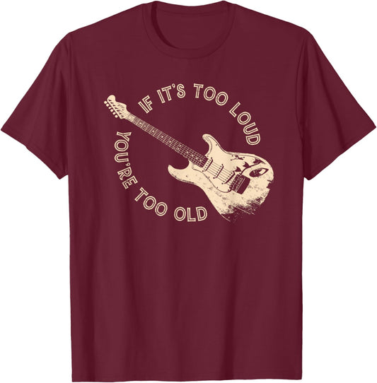 if It's Too Loud You're Too Old T-Shirt - T-Shirt | Maroon