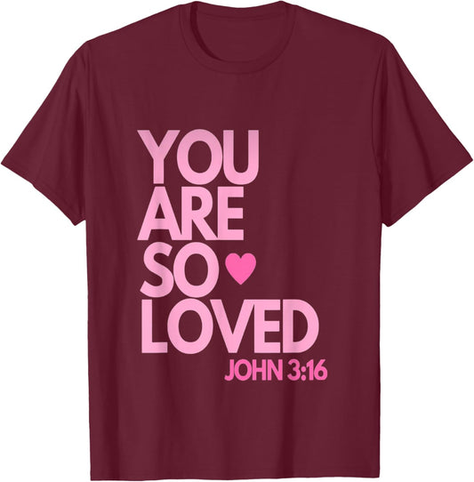 You are so Loved John 3:16 T-Shirt - T-Shirt | Maroon