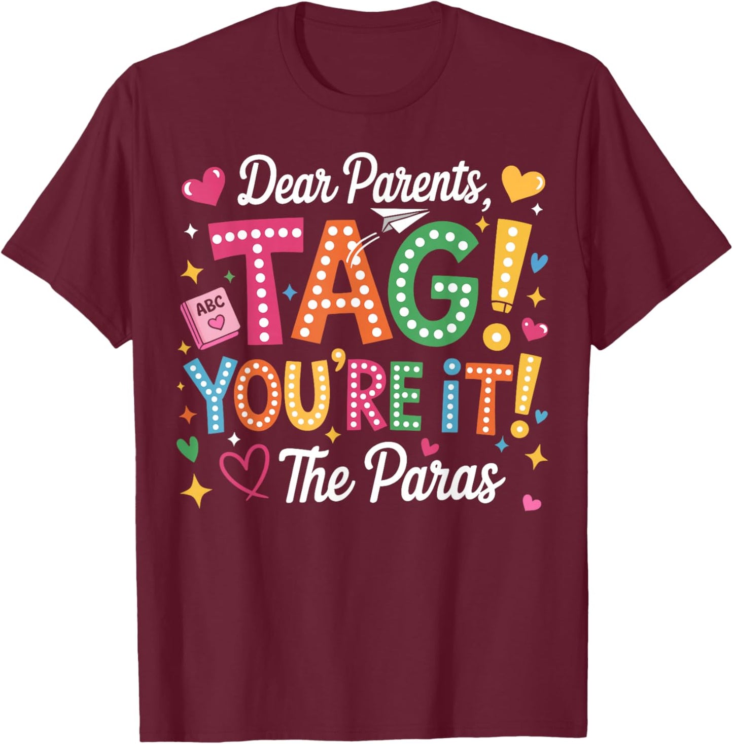 Dear Parents Tag You're It Love Paras Last Day of School T-Shirt - T-Shirt | Maroon