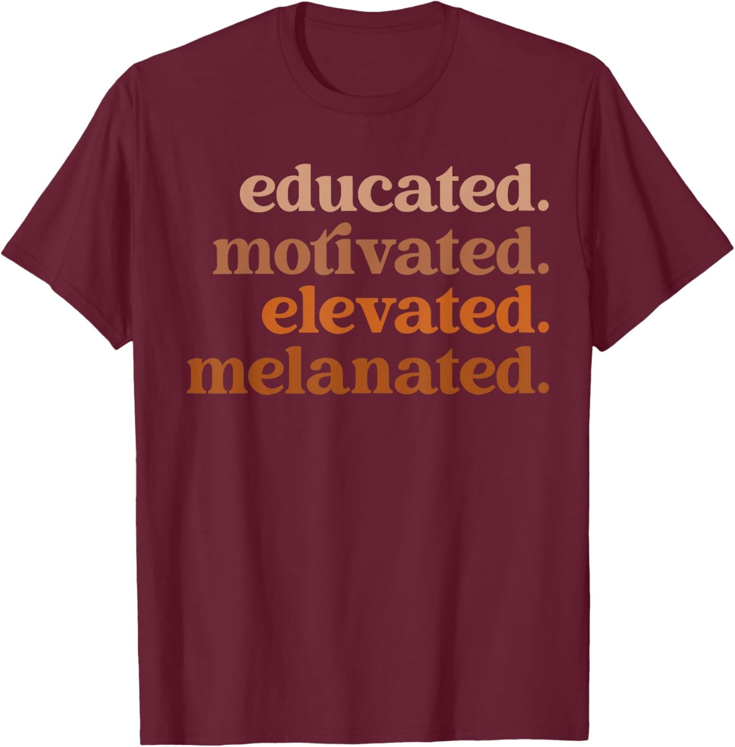 Educated Motivated Elevated Melanated Black Pride Melanin T-Shirt - T-Shirt | Maroon