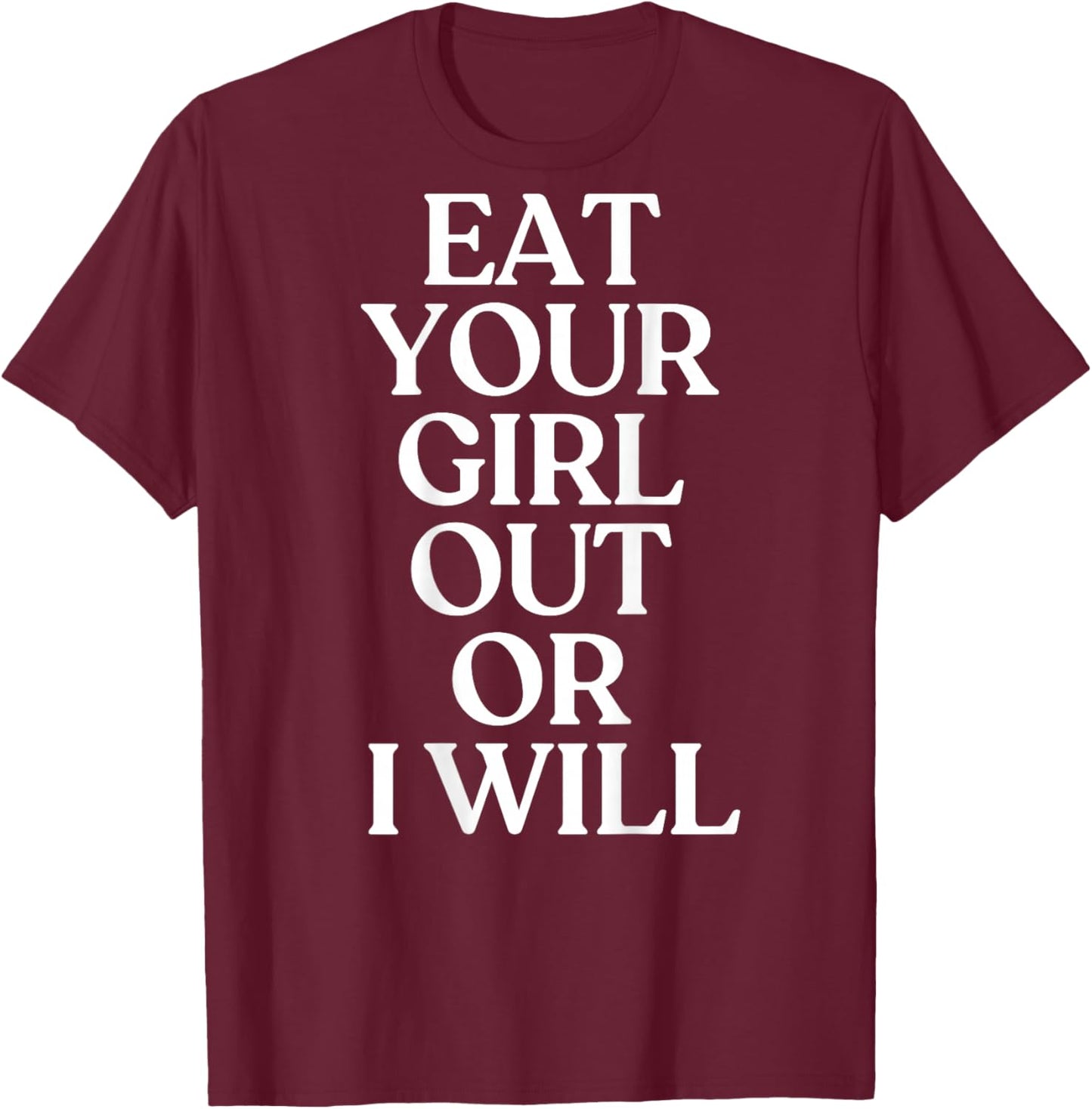 Eat Your Girl Out Or I Will Shirt Y2K Trendy LGBTQ Back T-Shirt - T-Shirt | Maroon