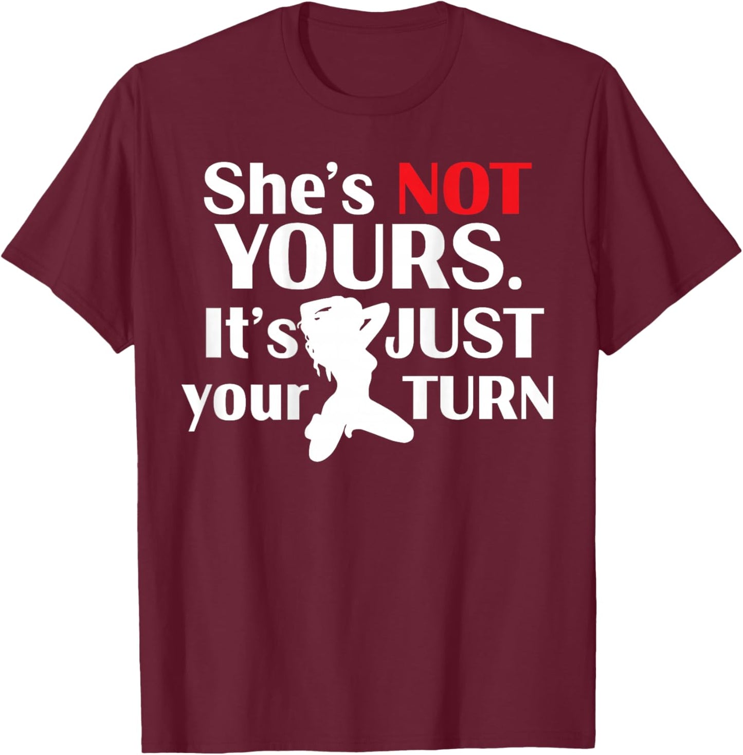 (ON Back) Retro Funny She is Not Yours It is Just Your Turn T-Shirt - T-Shirt | Maroon