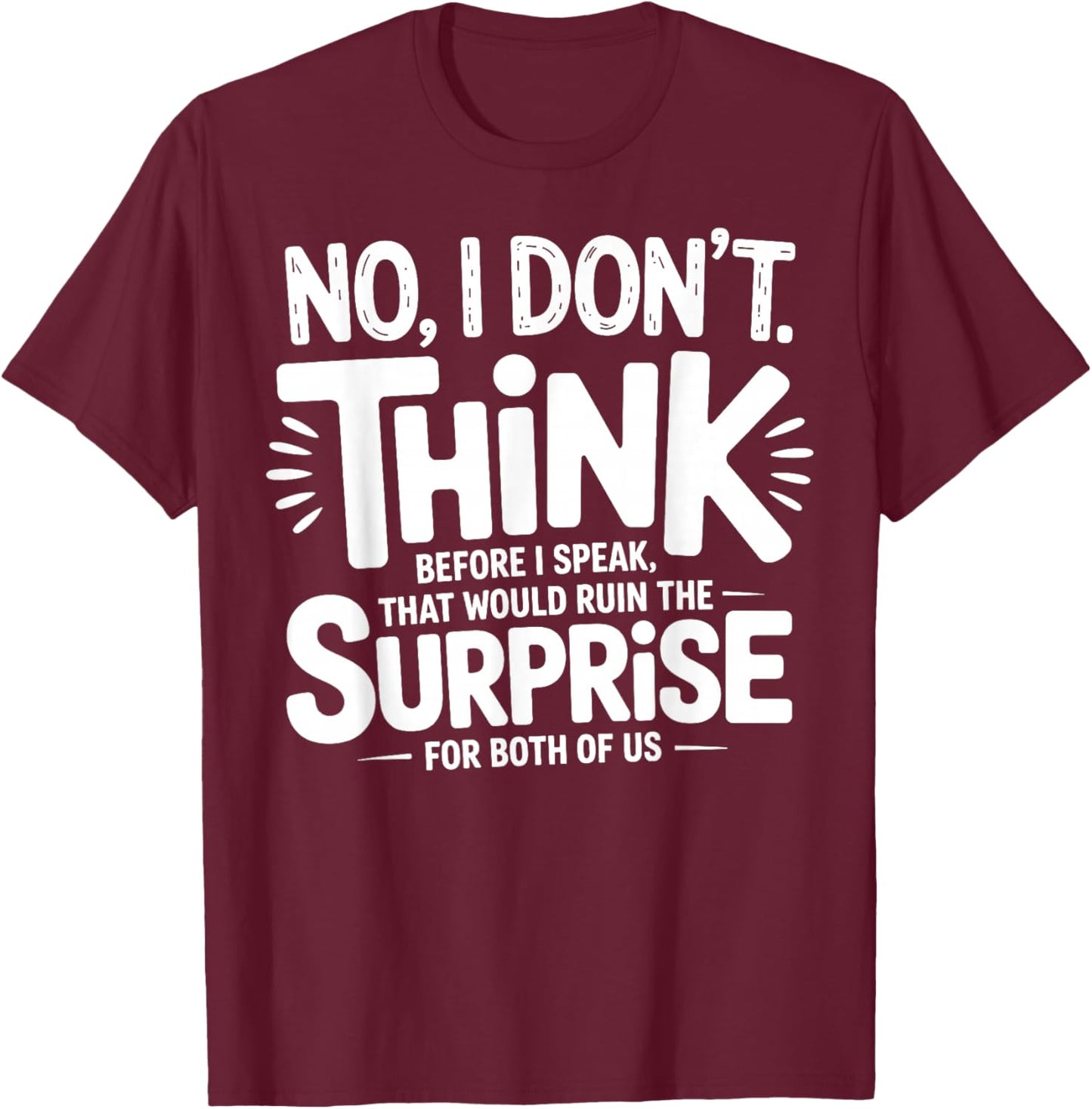 No I Don’t Think Before I Speak That Would Ruin Funny Quote T-Shirt - T-Shirt | Maroon
