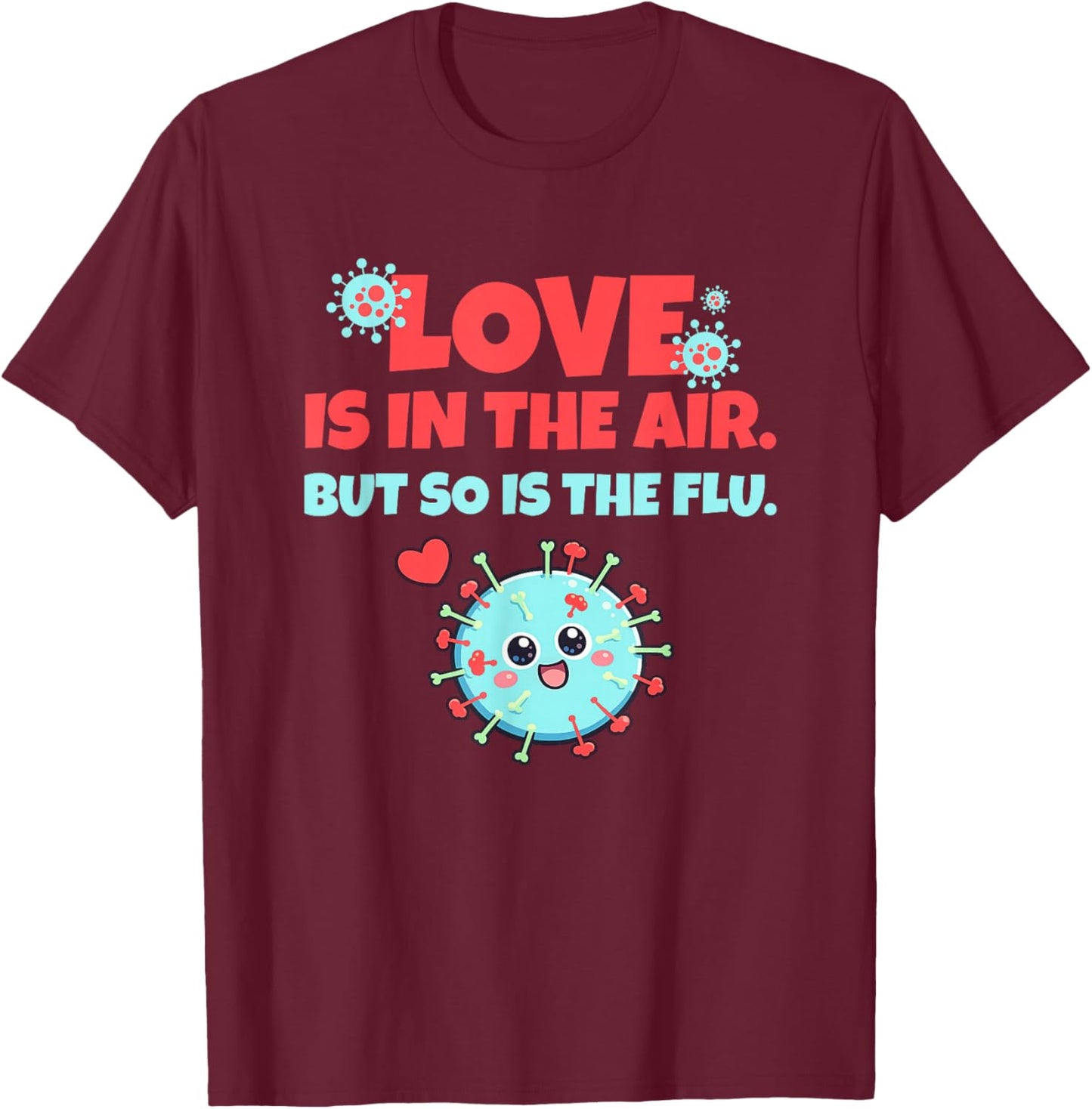 Love is in The Air But So is The Flu Funny Valentine's Day T-Shirt - T-Shirt | Maroon