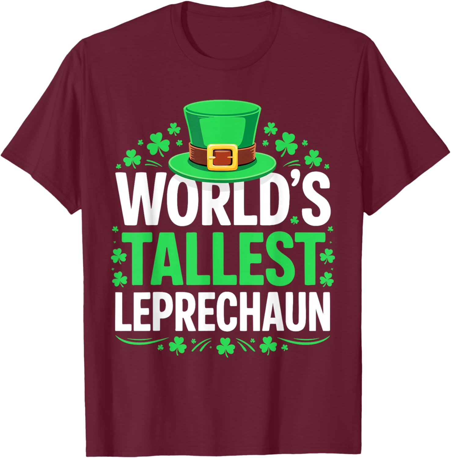 World's Tallest Leprechaun Shirt Men Women St Patricks Day T-Shirt - T-Shirt | Maroon