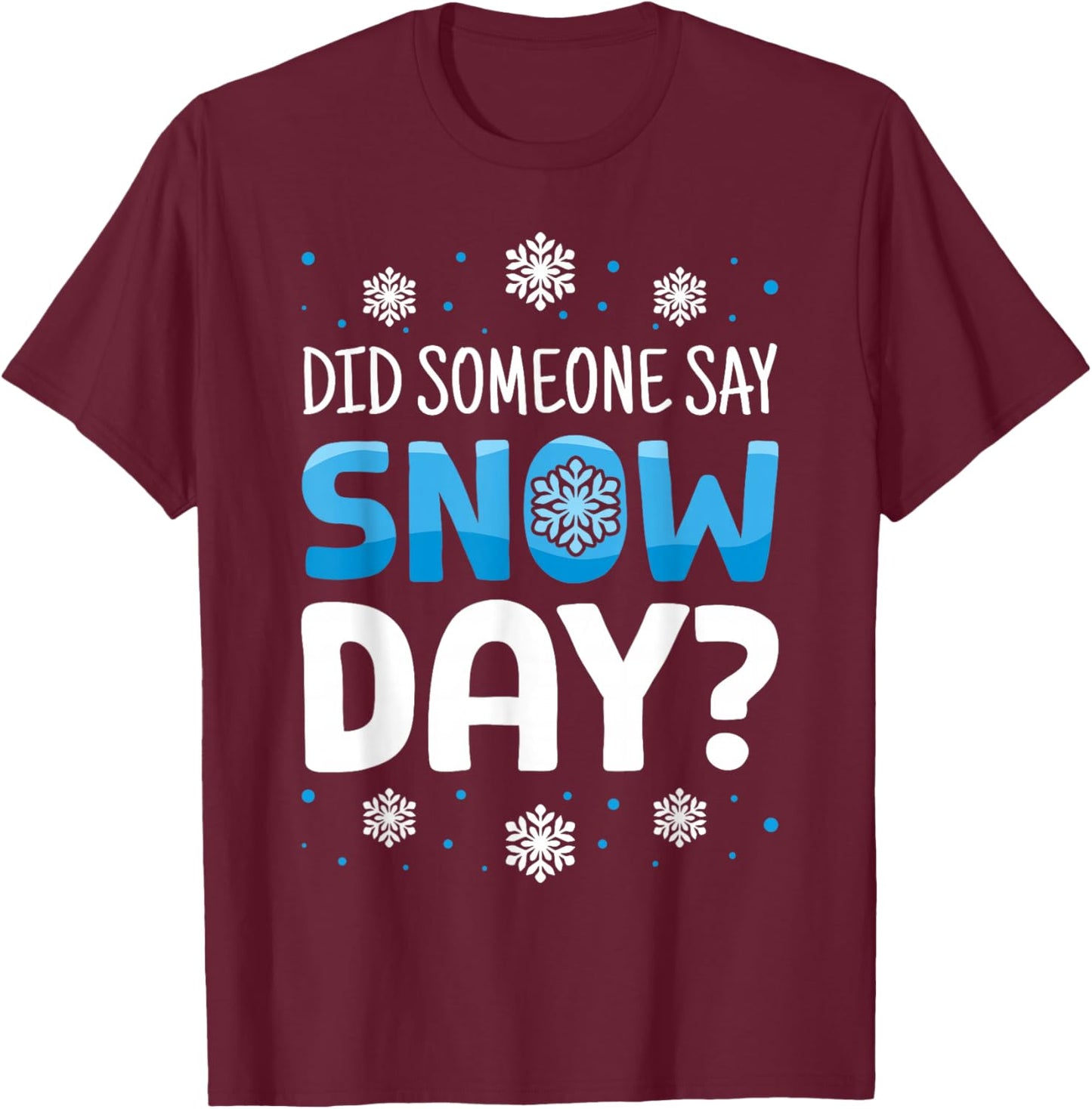 Did Someone Say Snow Day Proud Supporter of Snow Day Winter T-Shirt - T-Shirt | Maroon