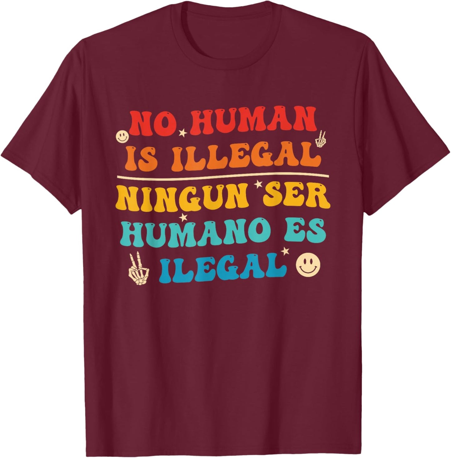 No Human is Illegal Ningun Ser Humano ES Ilegal T-Shirt - T-Shirt | Maroon