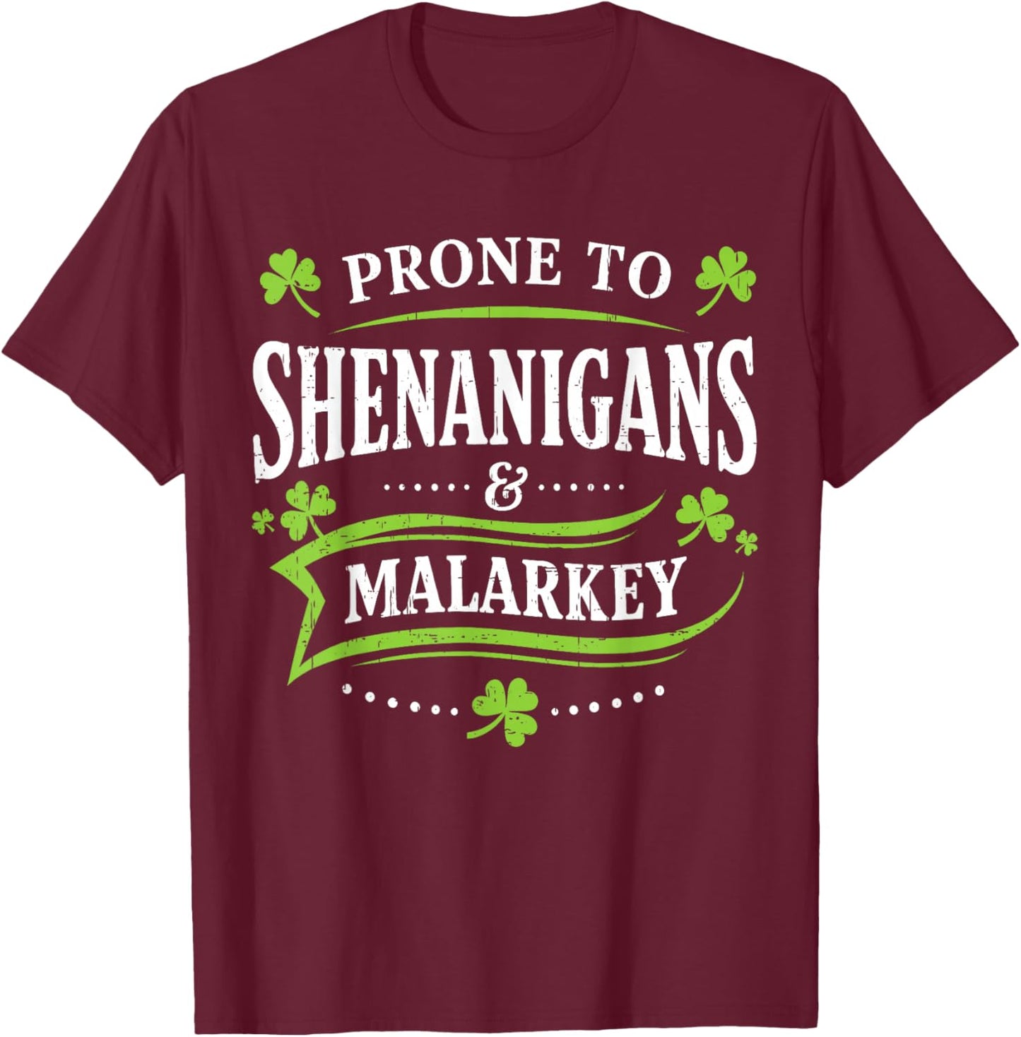 Prone to Shenanigans and Malarkey St Patricks Day Men Women T-Shirt - T-Shirt | Maroon
