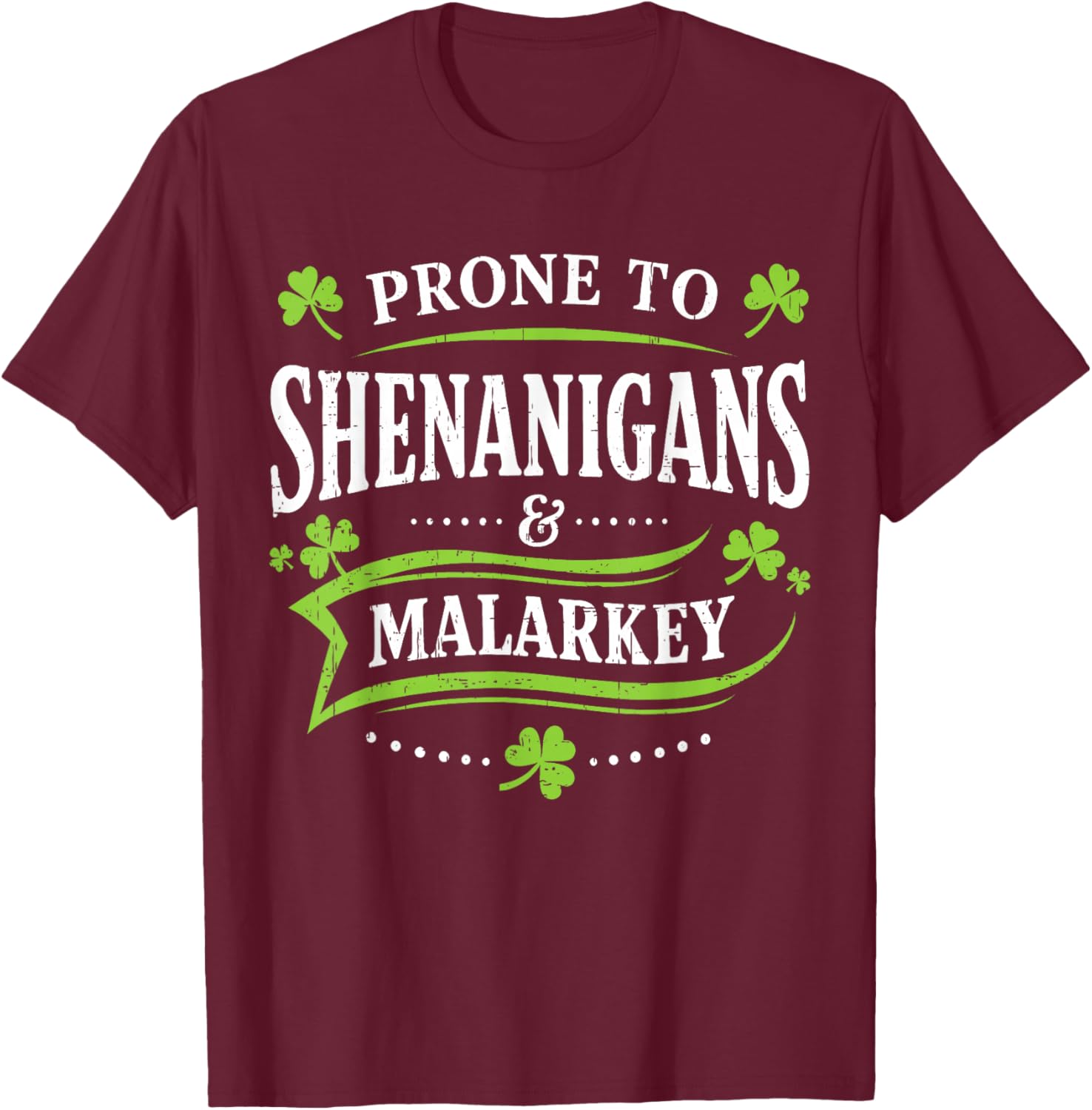 Prone to Shenanigans and Malarkey St Patricks Day Men Women T-Shirt - T-Shirt | Maroon