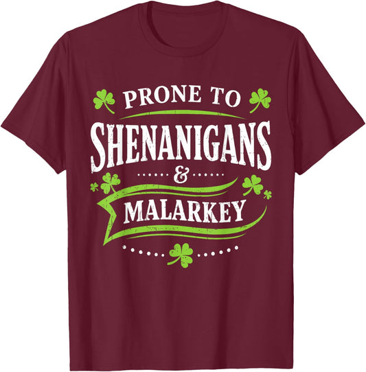 Prone to Shenanigans and Malarkey St Patricks Day Men Women T-Shirt - T-Shirt | Maroon