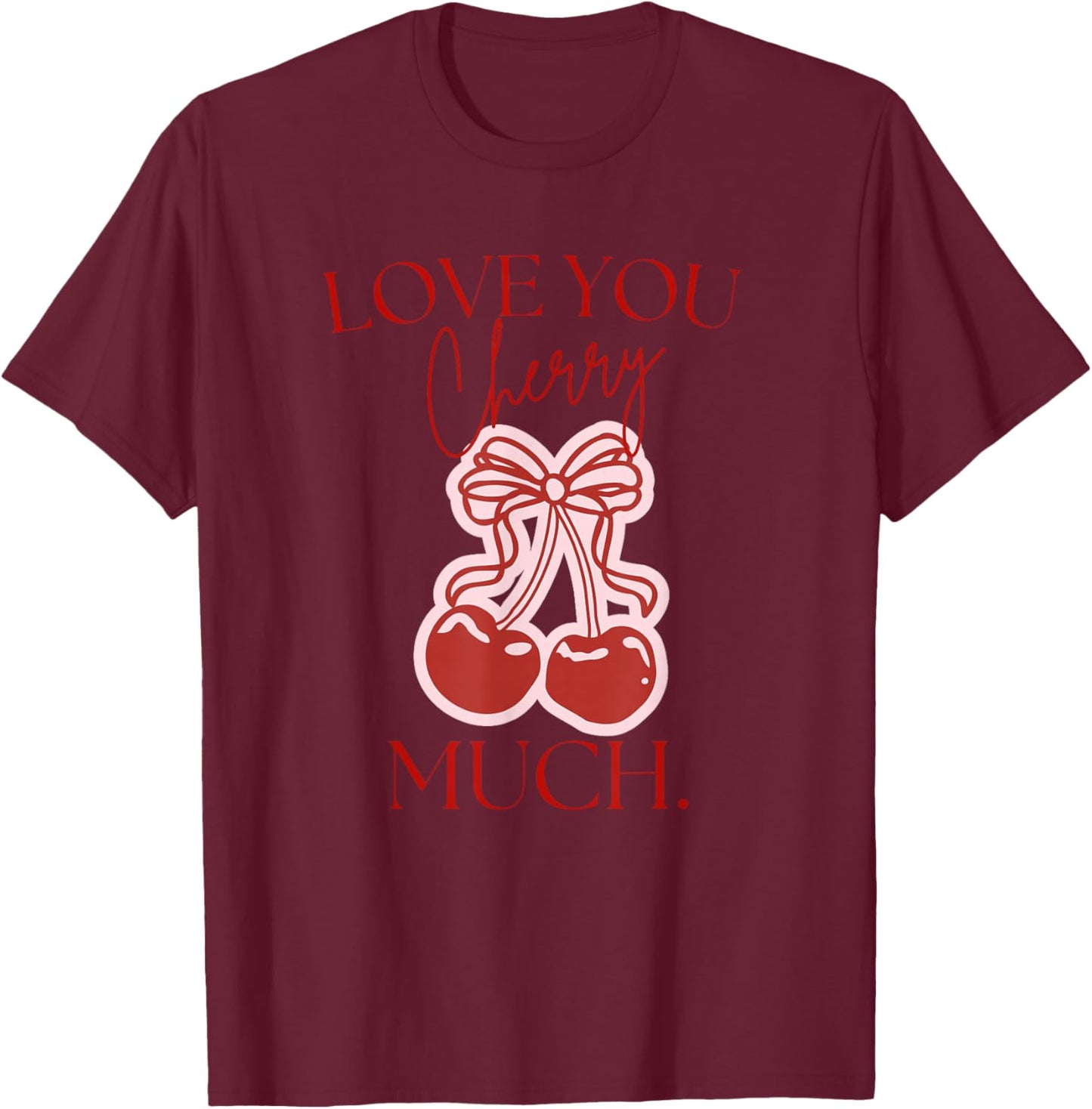 Love You Cherry Much T-Shirt - T-Shirt | Maroon