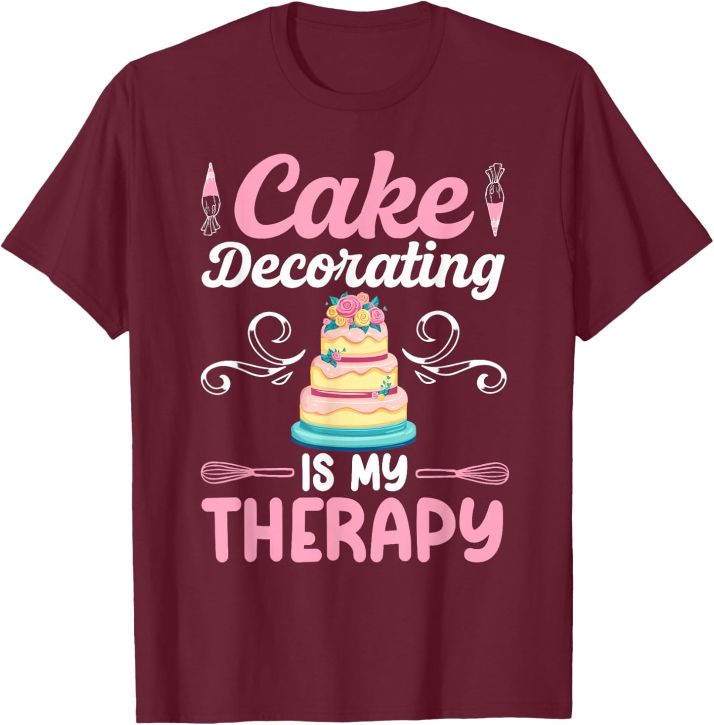 Cake Decorating Funny Cake Artist Cake Baker Cake Decorator T-Shirt - T-Shirt | Maroon