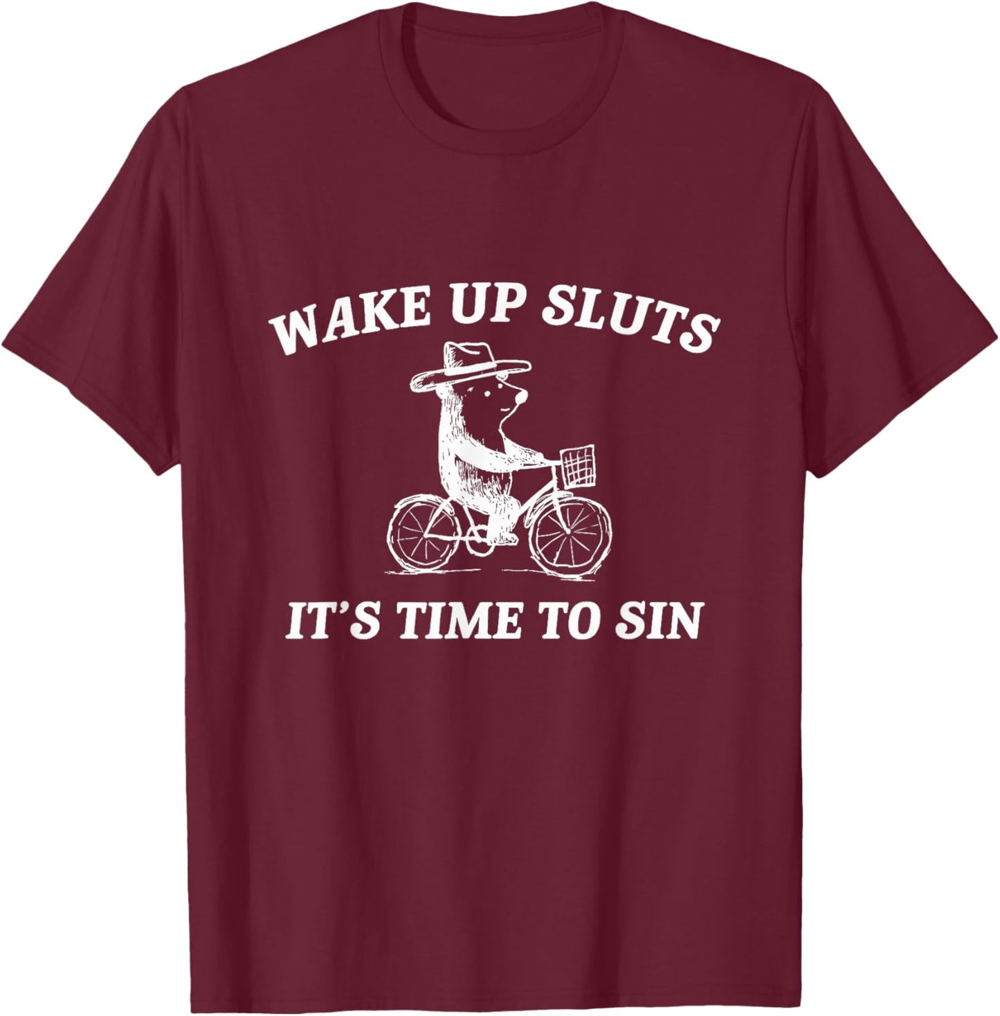 Wake Up Sluts It's Time to Sin Funny Bear Meme T-Shirt - T-Shirt | Maroon