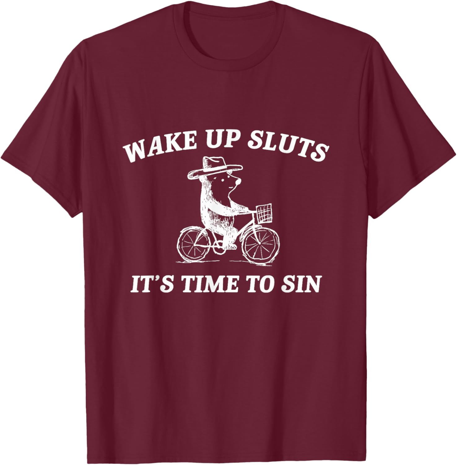 Wake Up Sluts It's Time to Sin Funny Bear Meme T-Shirt - T-Shirt | Maroon