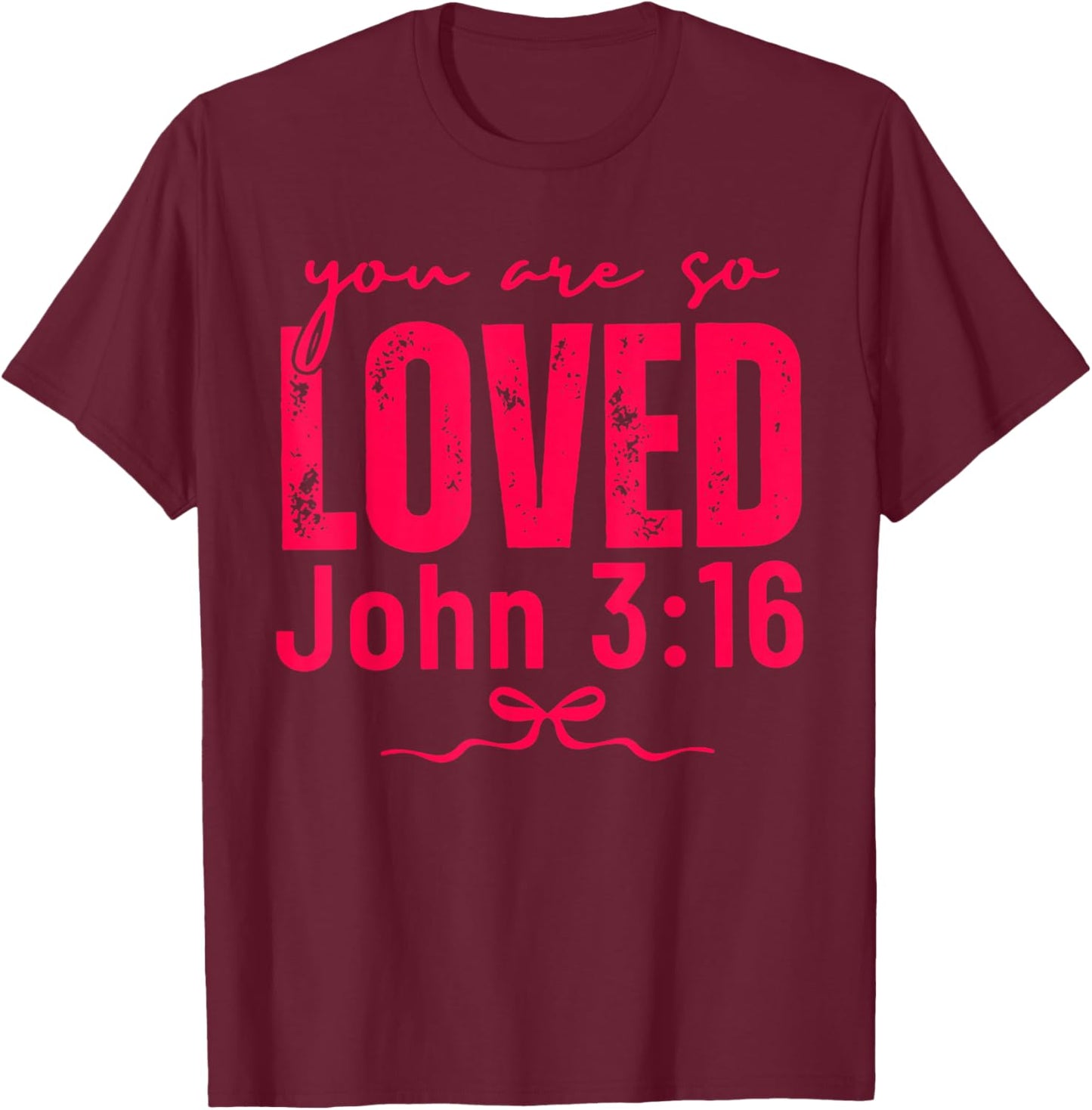 You are So Loved John 3:16 Christian Faith Quote T-Shirt - T-Shirt | Maroon