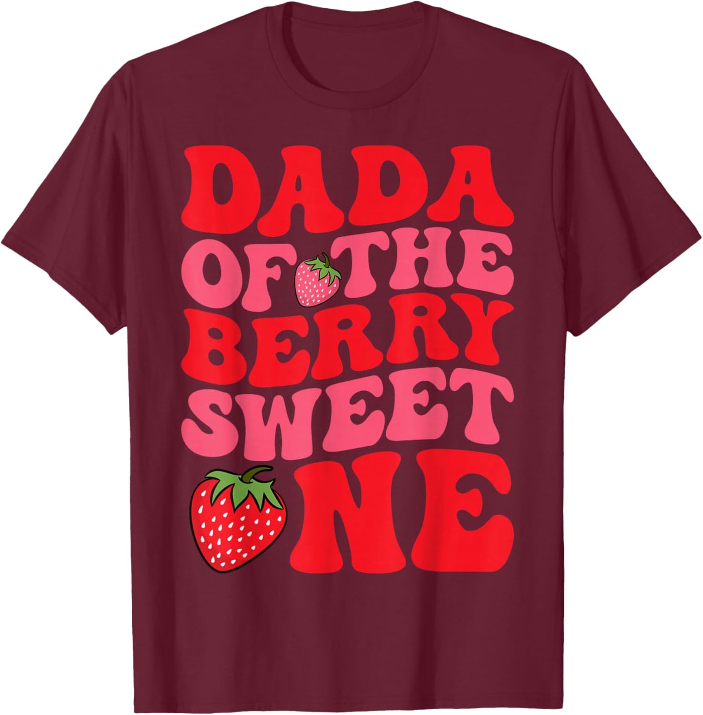 Dada of The Berry Sweet One First Birthday Strawberry T-Shirt - T-Shirt | Maroon