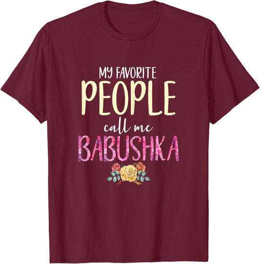 My Favorite People Call Me Babushka Floral Flowers T-Shirt - T-Shirt | Maroon