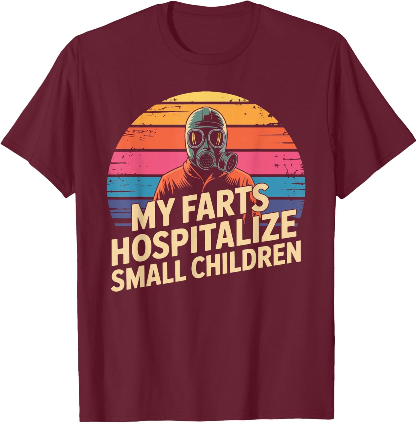My Farts Hospitalize Small Children Hilarious Puns T-Shirt - T-Shirt | Maroon