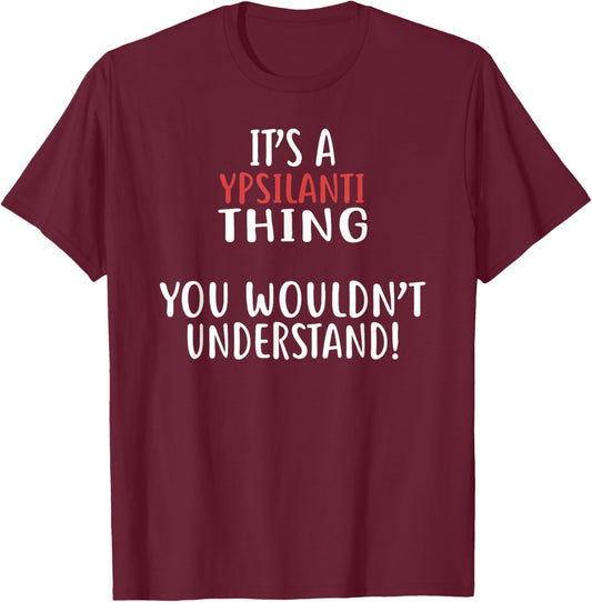 It's A Ypsilanti Thing City Shirt YPSILANTIS T-Shirt - T-Shirt | Maroon