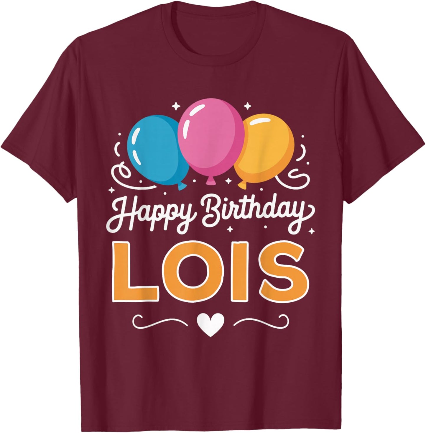 Happy Birthday Lois T-Shirt - T-Shirt | Maroon