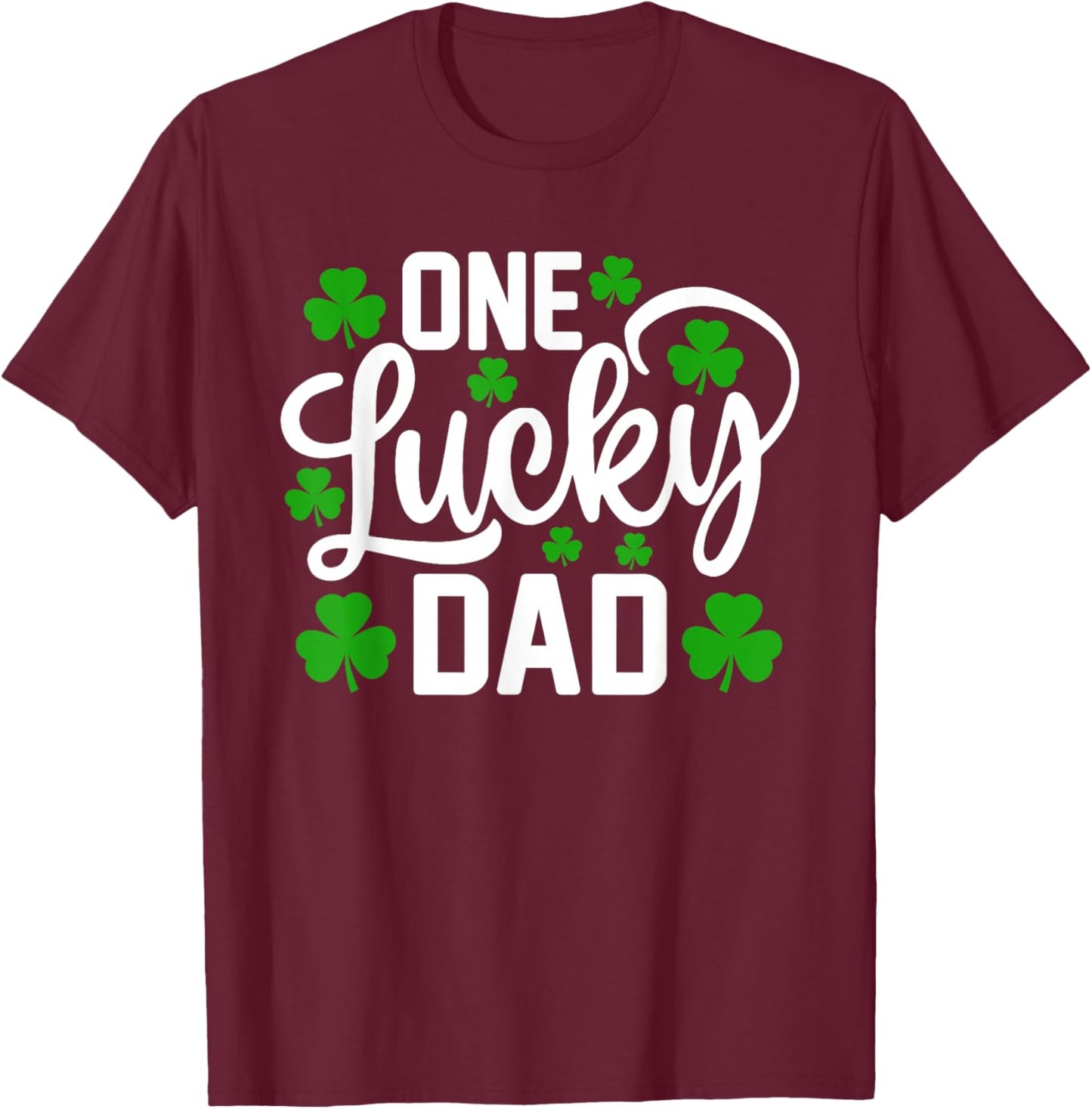 One Lucky Dad Funny St Patrick's Day Shamrocks T-Shirt - T-Shirt | Maroon
