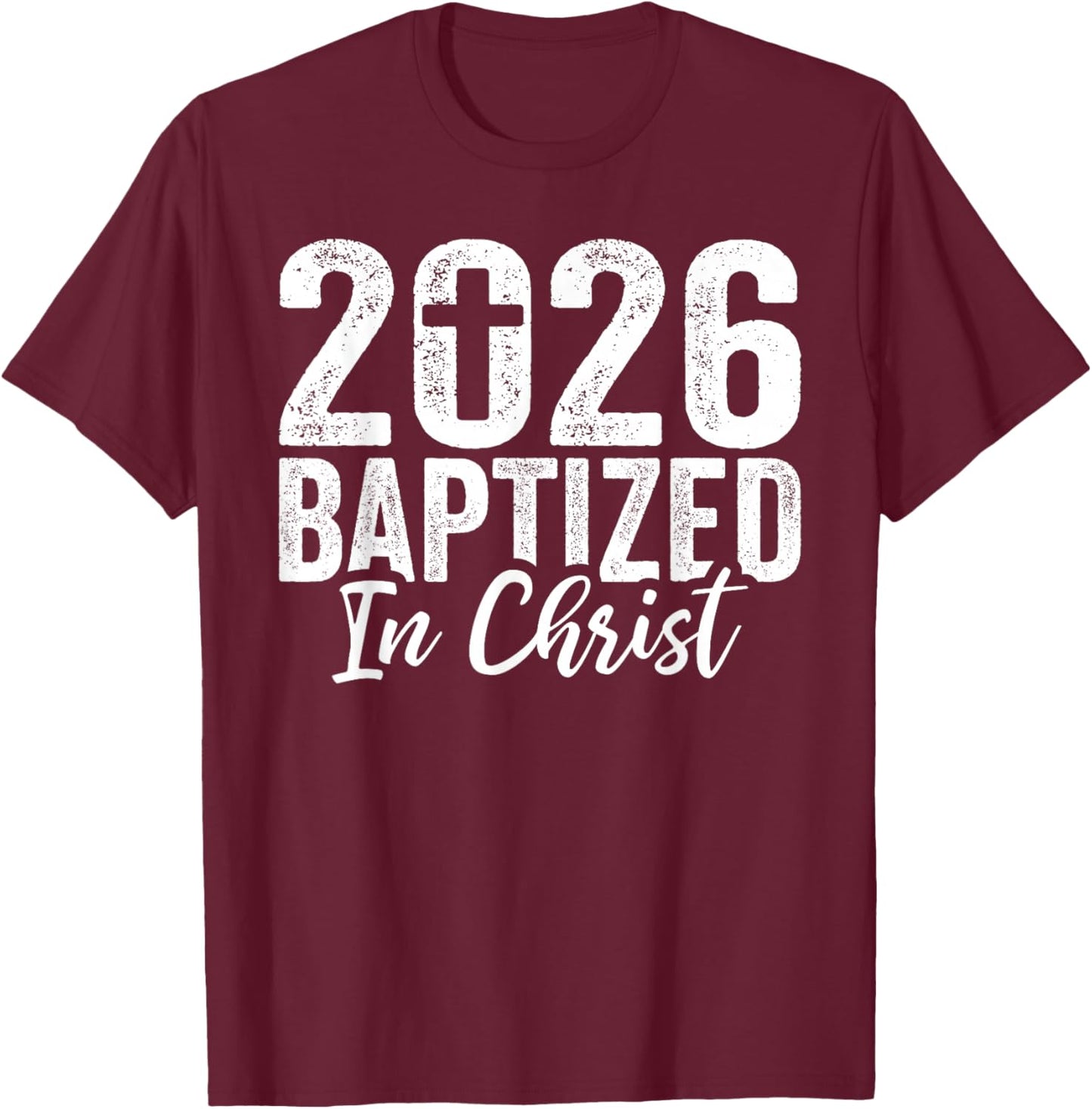 2026 Baptized in Christ Baptism Christian Baptized 2026 T-Shirt - T-Shirt | Maroon