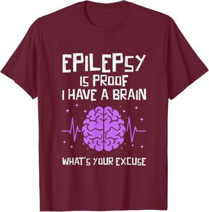 Epilepsy is Proof I Have A Brain Whats Your Excuse Epileptic T-Shirt - T-Shirt | Maroon