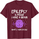 Epilepsy is Proof I Have A Brain Whats Your Excuse Epileptic T-Shirt - T-Shirt | Maroon