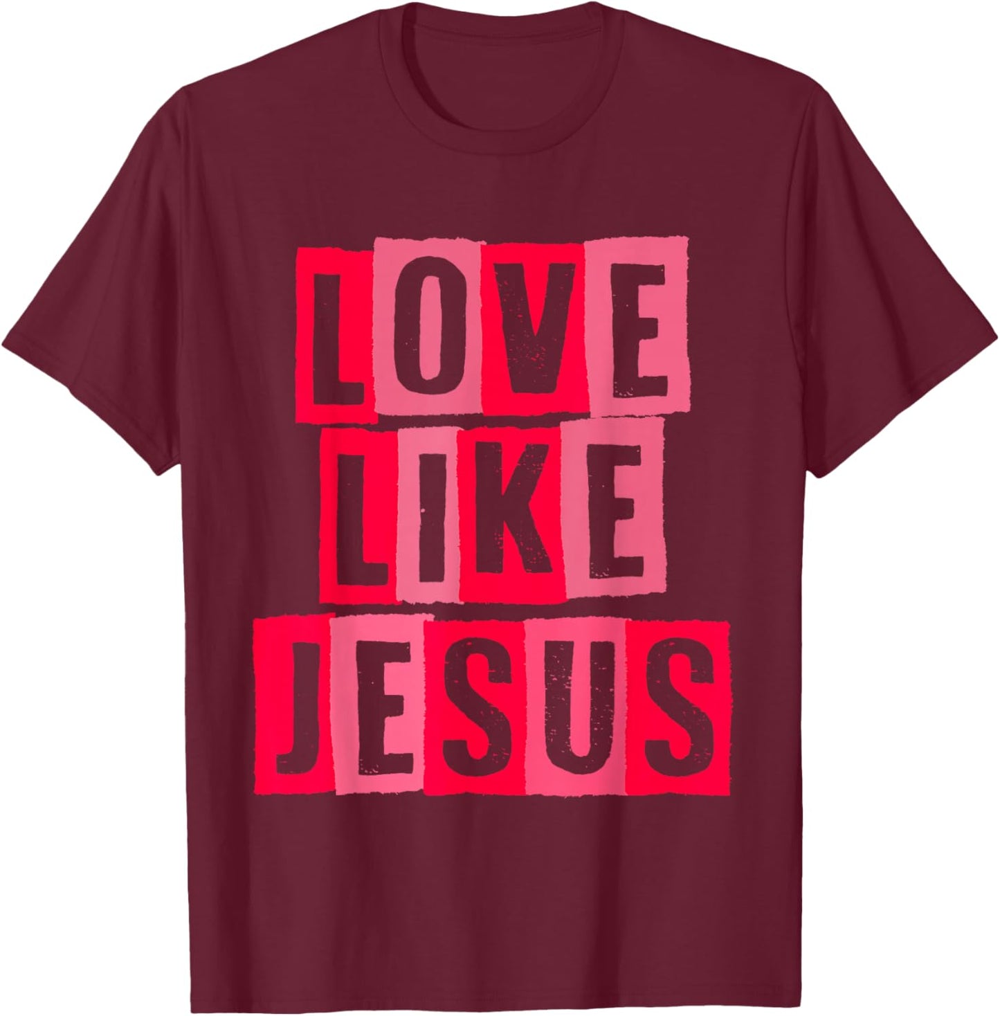 Love Like Jesus T-Shirt - T-Shirt | Maroon