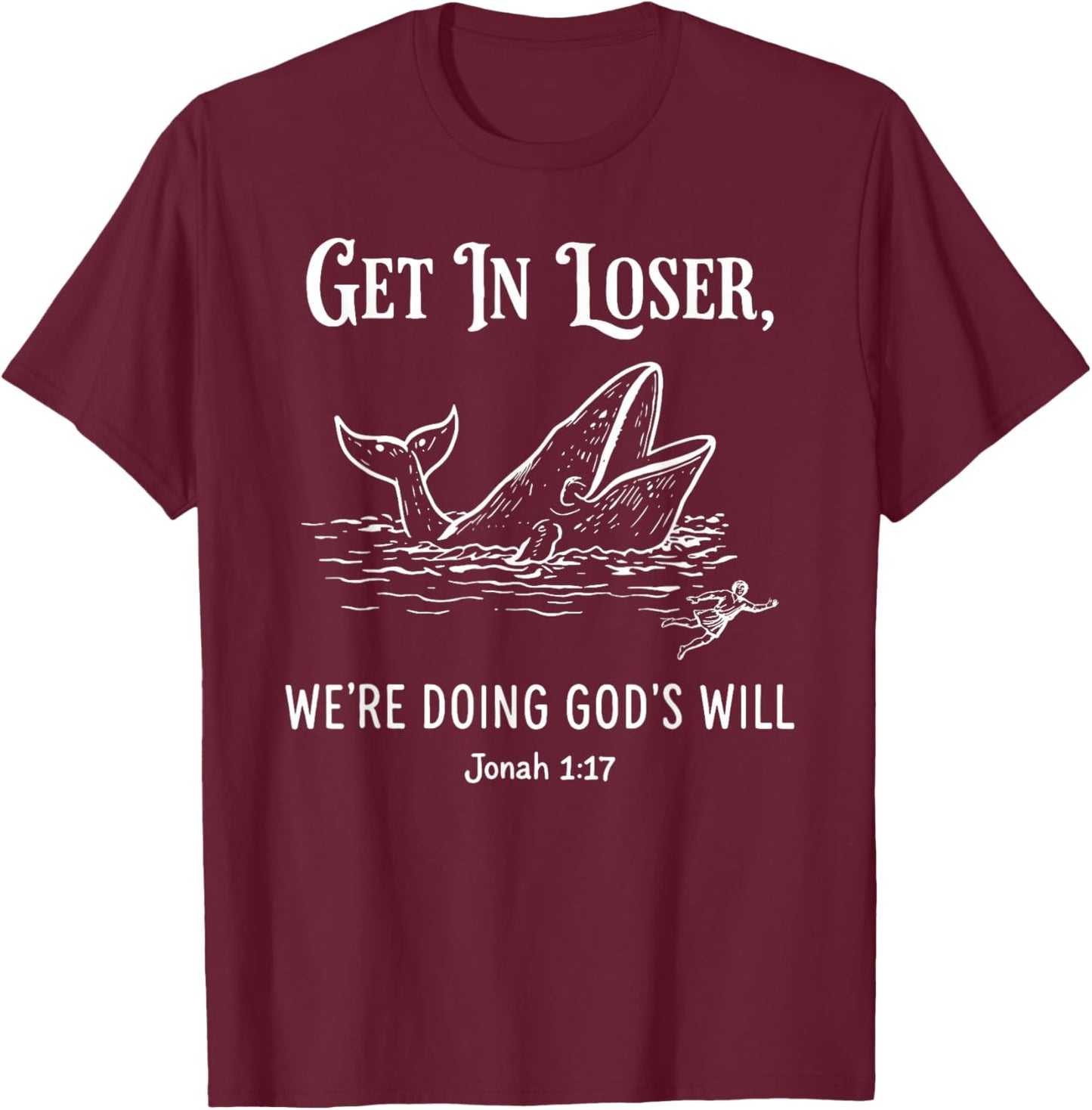 Get in Loser We're Doing God's Will Funny Christian Bible T-Shirt - T-Shirt | Maroon