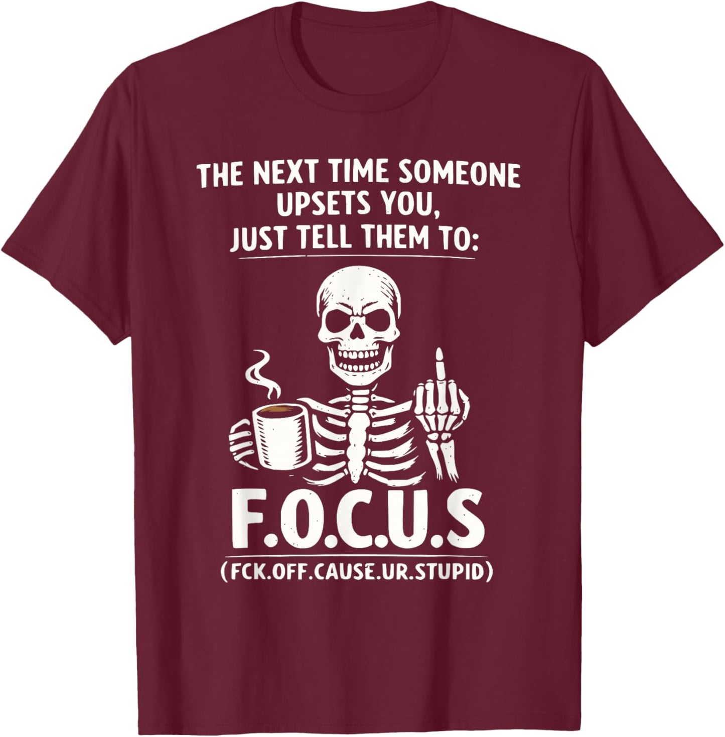Sarcastic Skeleton Coffee F.O.C.U.S Funny Dark Humor Meme T-Shirt - T-Shirt | Maroon