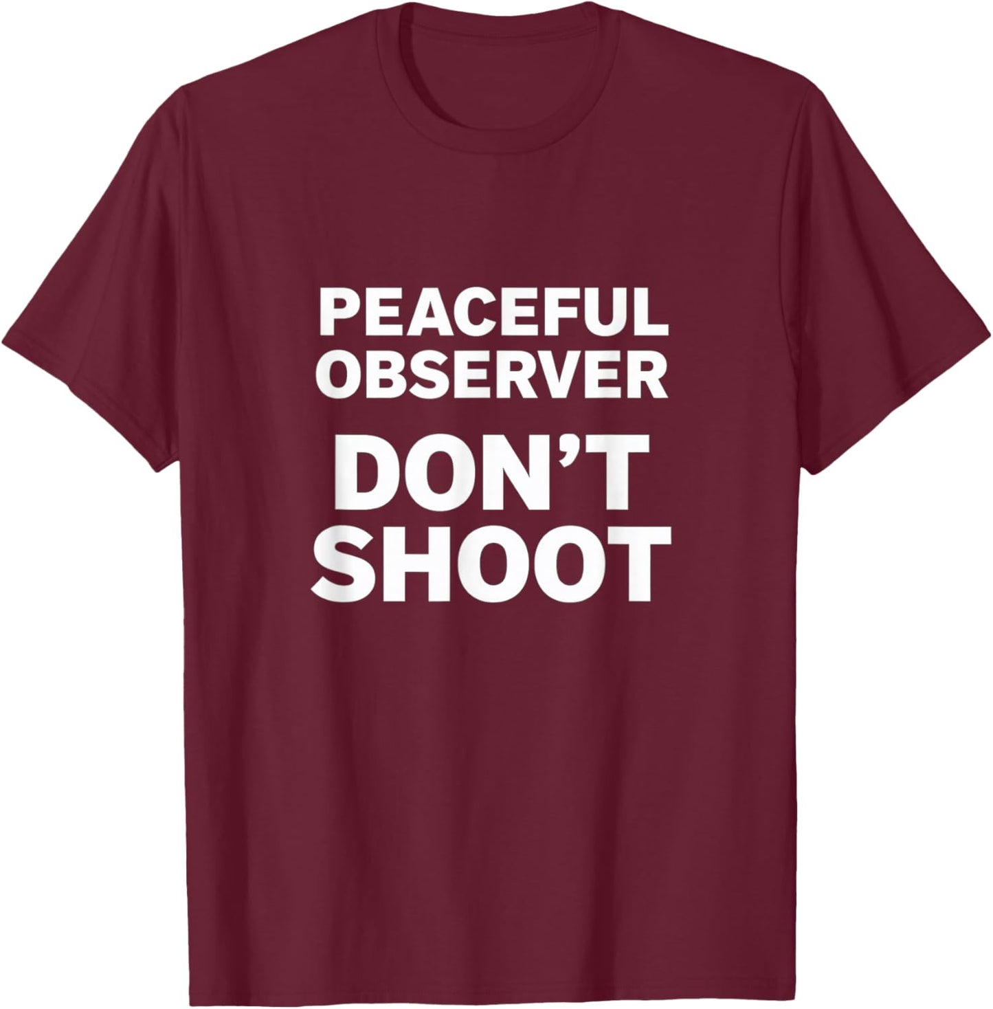 Peaceful Observer Don't Shoot T-Shirt - T-Shirt | Maroon