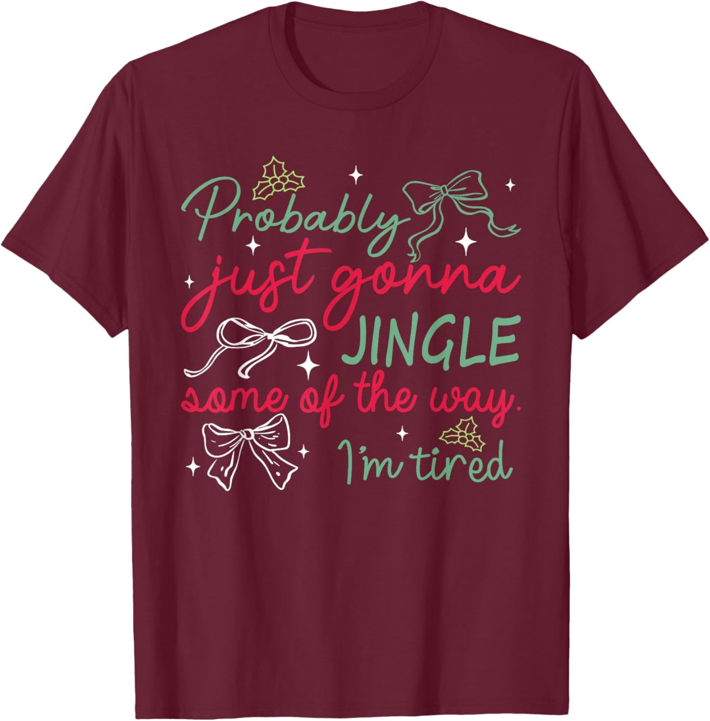 Funny Probably Just Gonna Jingle Some of The Way I'm Tired T-Shirt - T-Shirt | Maroon