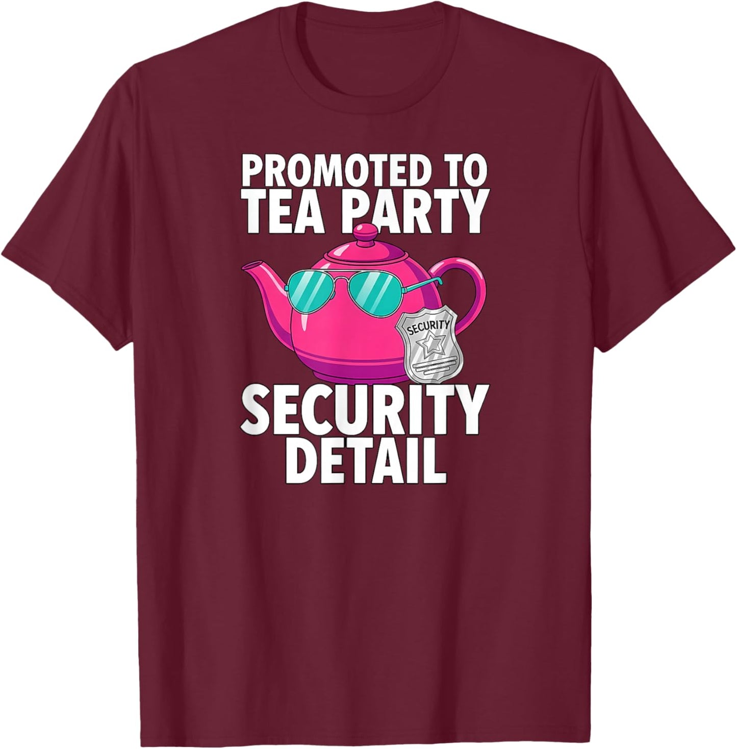 Promoted to Tea Party Security Detail Funny Dad T-Shirt - T-Shirt | Maroon