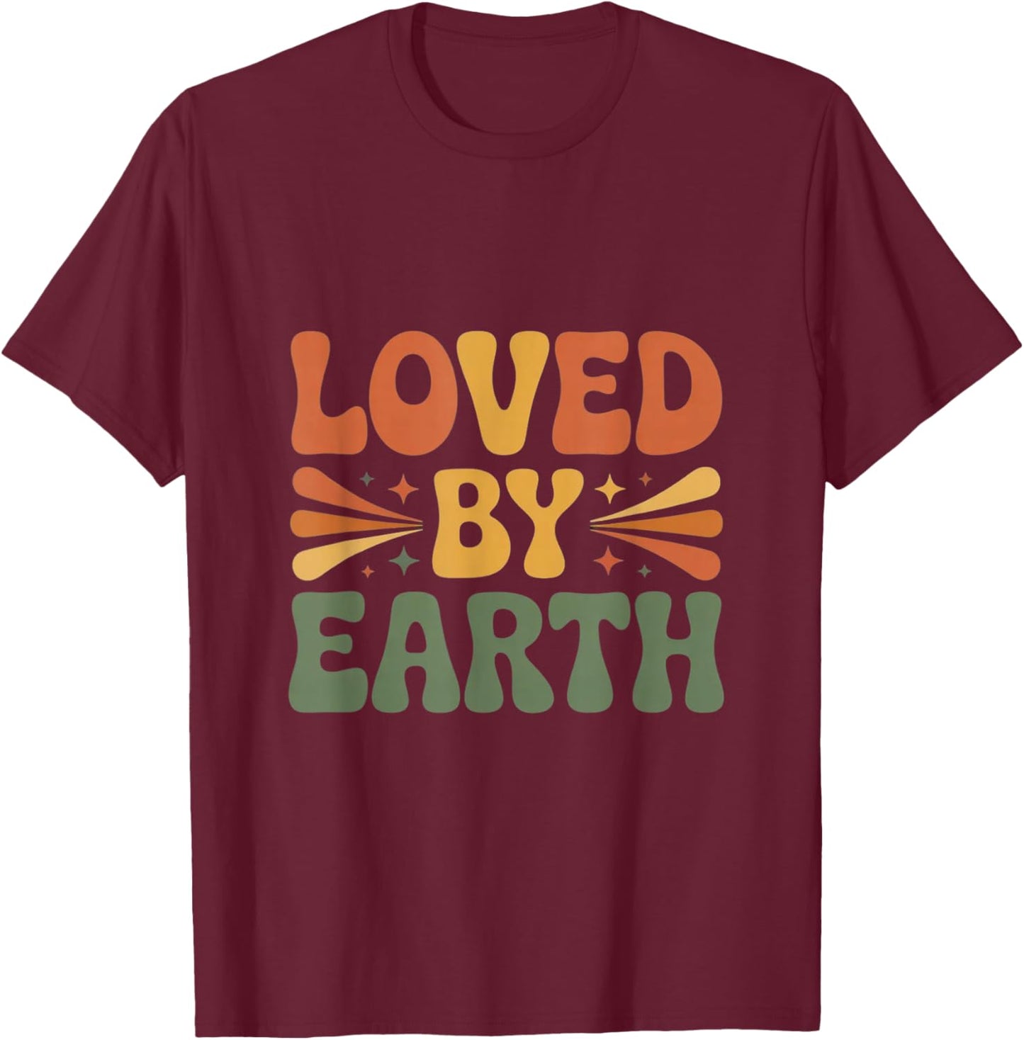 Loved by Earth I Love Our Planet - Eco Warrior Statement T-Shirt - T-Shirt | Maroon