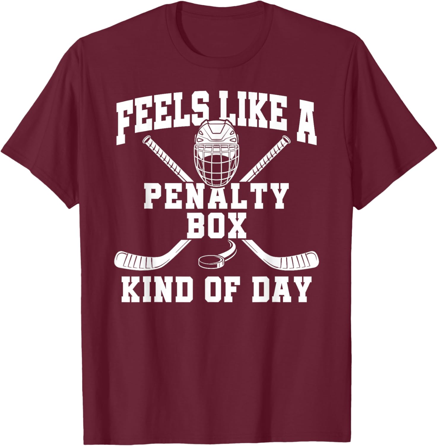 Feels Like A Penalty Box Kind of Day T-Shirt - T-Shirt | Maroon