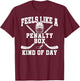 Feels Like A Penalty Box Kind of Day T-Shirt - T-Shirt | Maroon