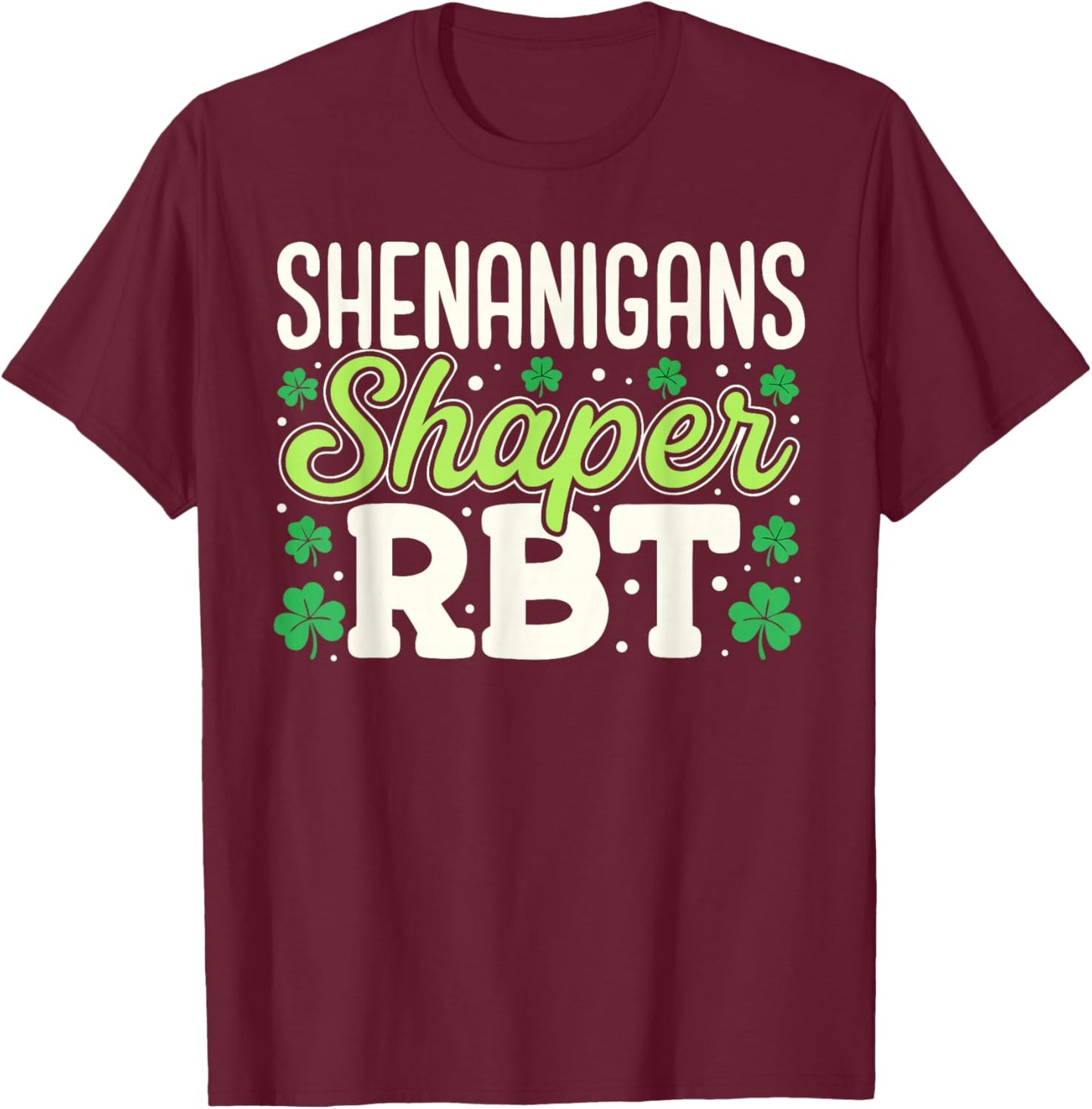 Shenanigans Shaper RBT Shamrock St Patricks Day Therapy T-Shirt - T-Shirt | Maroon