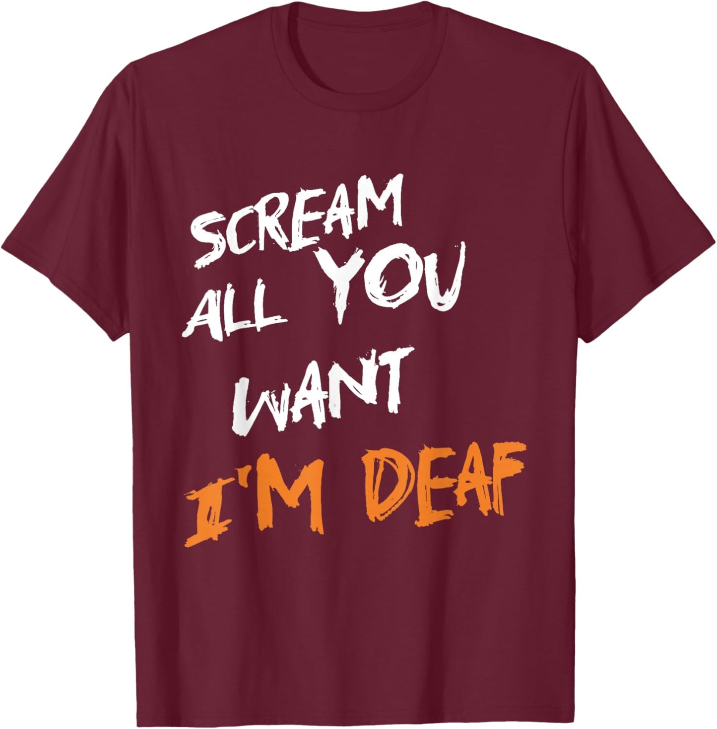 Scream All You Want I'm Deaf Funny Scary Spooky Halloween T-Shirt - T-Shirt | Maroon