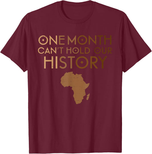 One Month Can't Hold Our History Melanin Black History Month T-Shirt - T-Shirt | Maroon