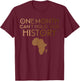 One Month Can't Hold Our History Melanin Black History Month T-Shirt - T-Shirt | Maroon