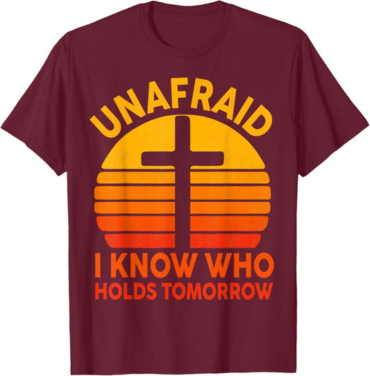 Unafraid I Know Who Holds Tomorrow Cross Christian Vintage T-Shirt - T-Shirt | Maroon