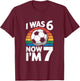 I was 6 Now Im 7 Soccer Birthday Kid Player T-Shirt - T-Shirt | Maroon