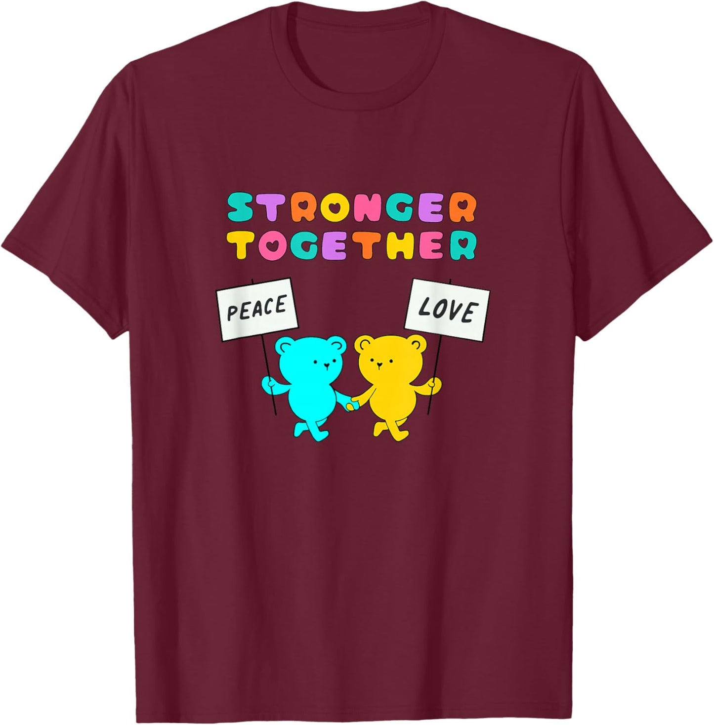 Stronger Together Bears Holding Peace and Love Signs T-Shirt - T-Shirt | Maroon