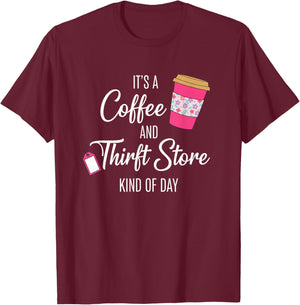 Its A Coffee and Thrift Store Kind of Day Funny Coffee Thrif T-Shirt - T-Shirt | Maroon