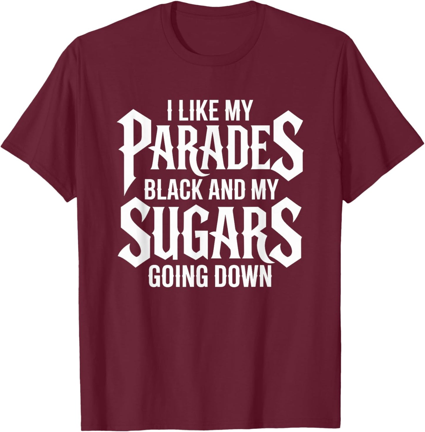 I Like My Parades Black and My Sugars Going Down Emo Goth T-Shirt - T-Shirt | Maroon