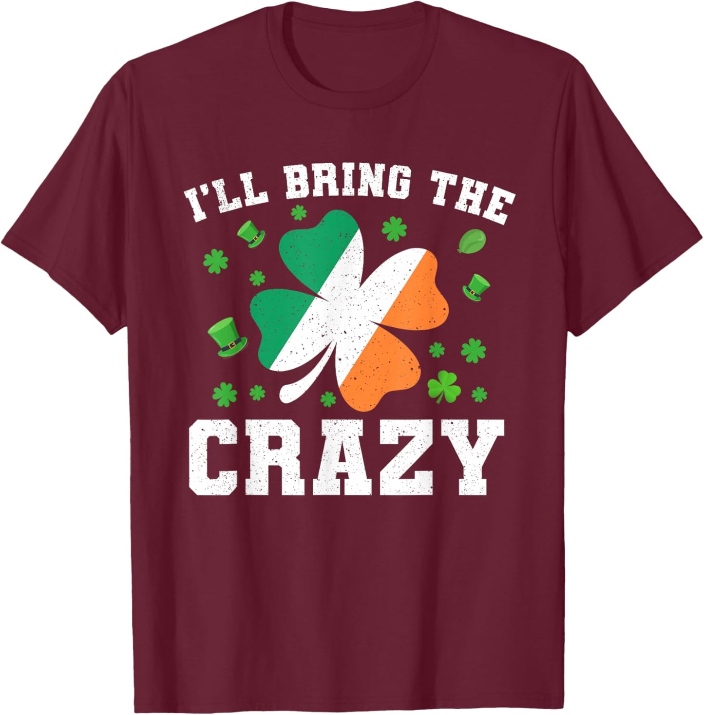 Matching St Patricks Day I'll Bring The Crazy Women T-Shirt - T-Shirt | Maroon